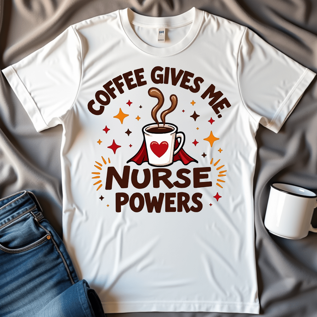 Coffee Gives Me Nurse Powers Funny Shirt