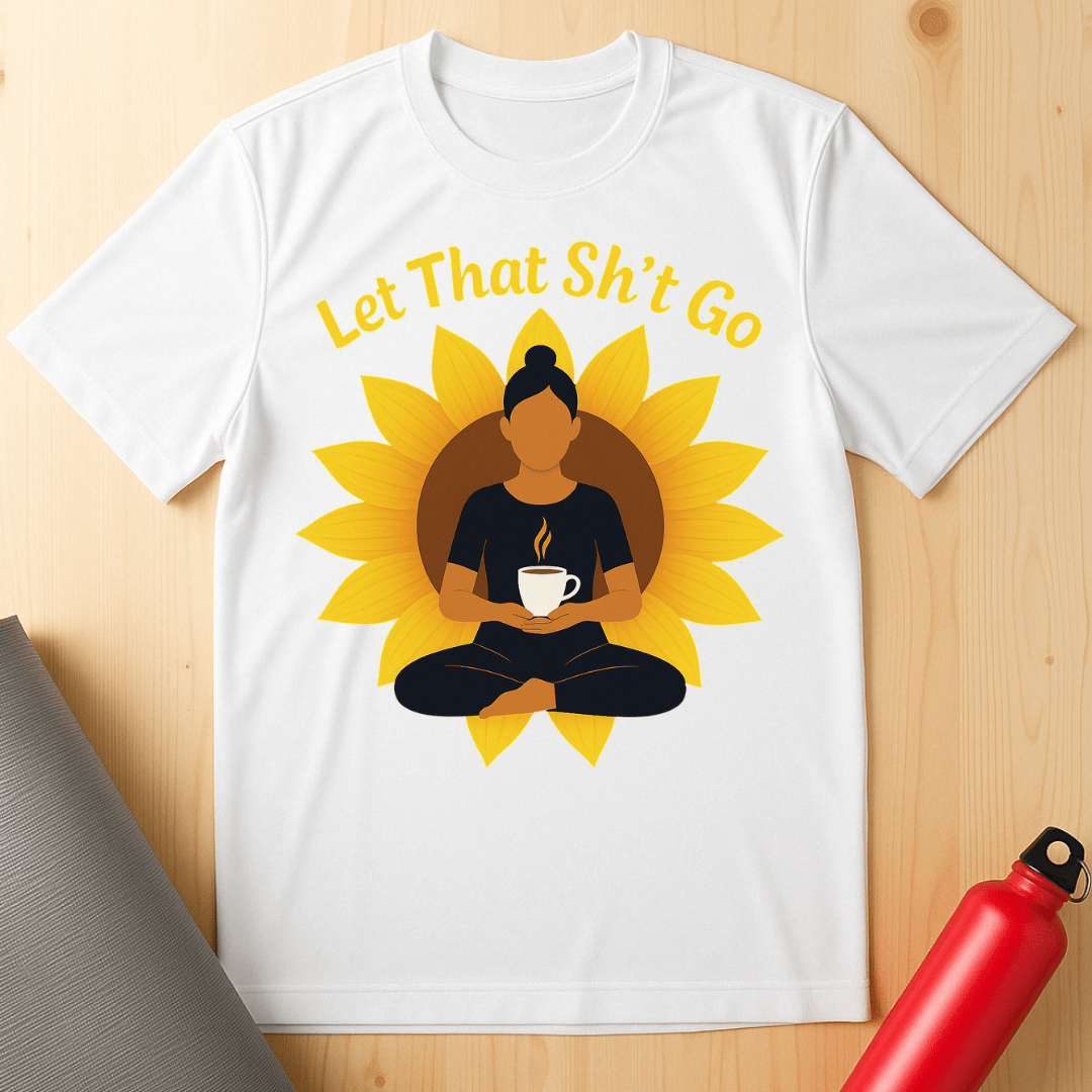 Let That Sh*t Go Tee