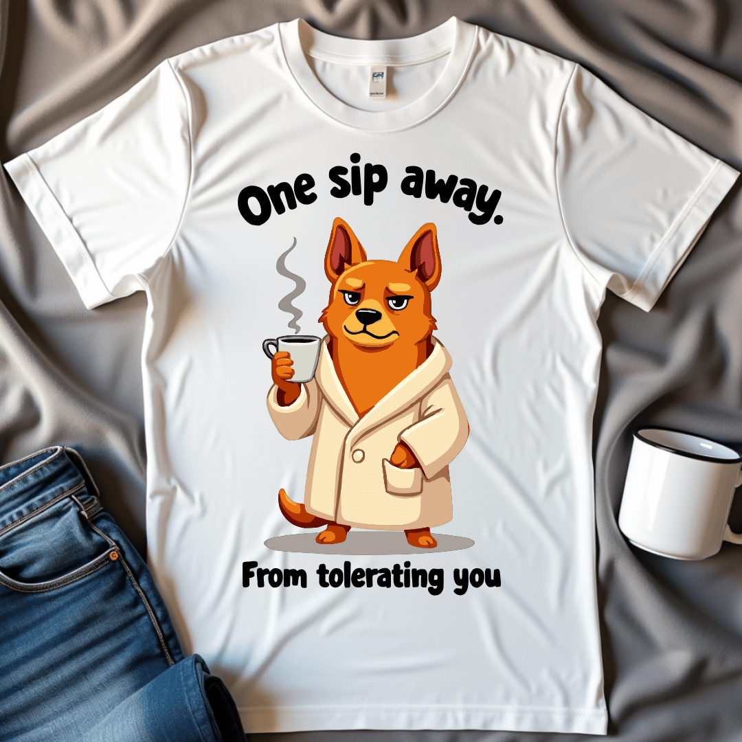 One Sip Away From Tolerating You Dog Tee