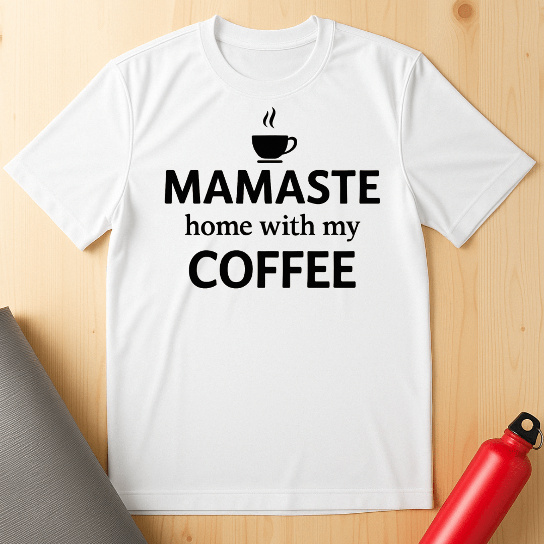 Mamaste Home With My Coffee Tee