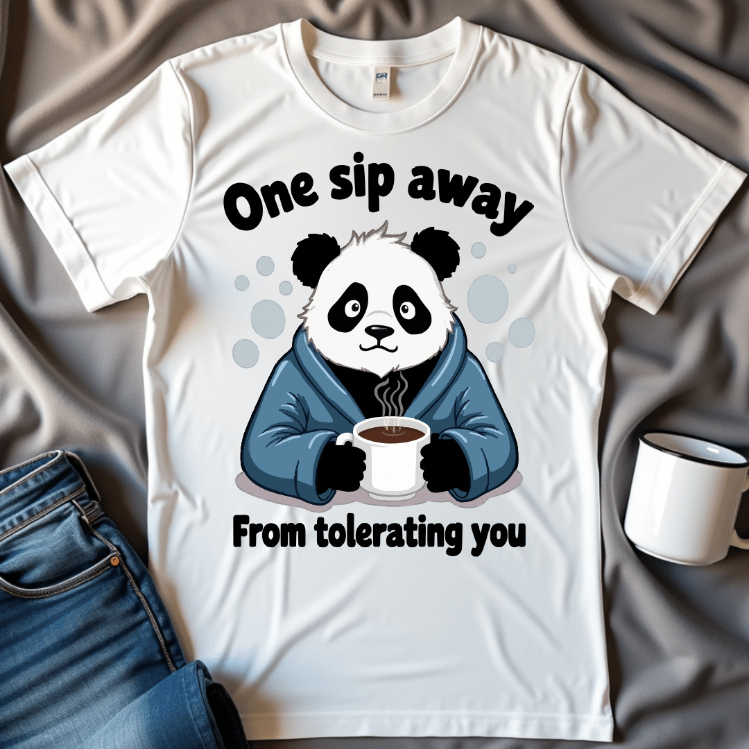 One Sip Away From Tolerating You Panda Tee