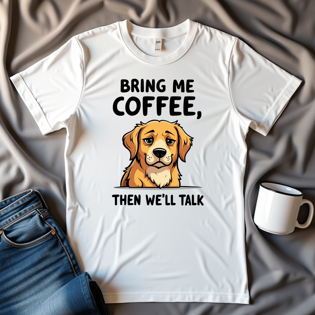 Bring Me Coffee Then We'll Talk Dog T-shirt