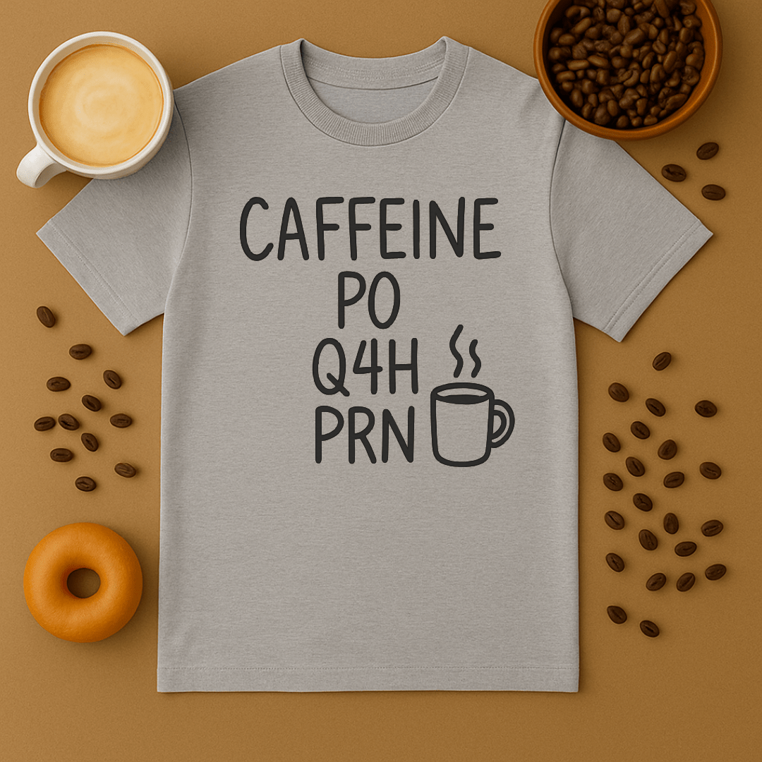 Caffeine, Po, Q4H, Prn Funny Nurse Tee