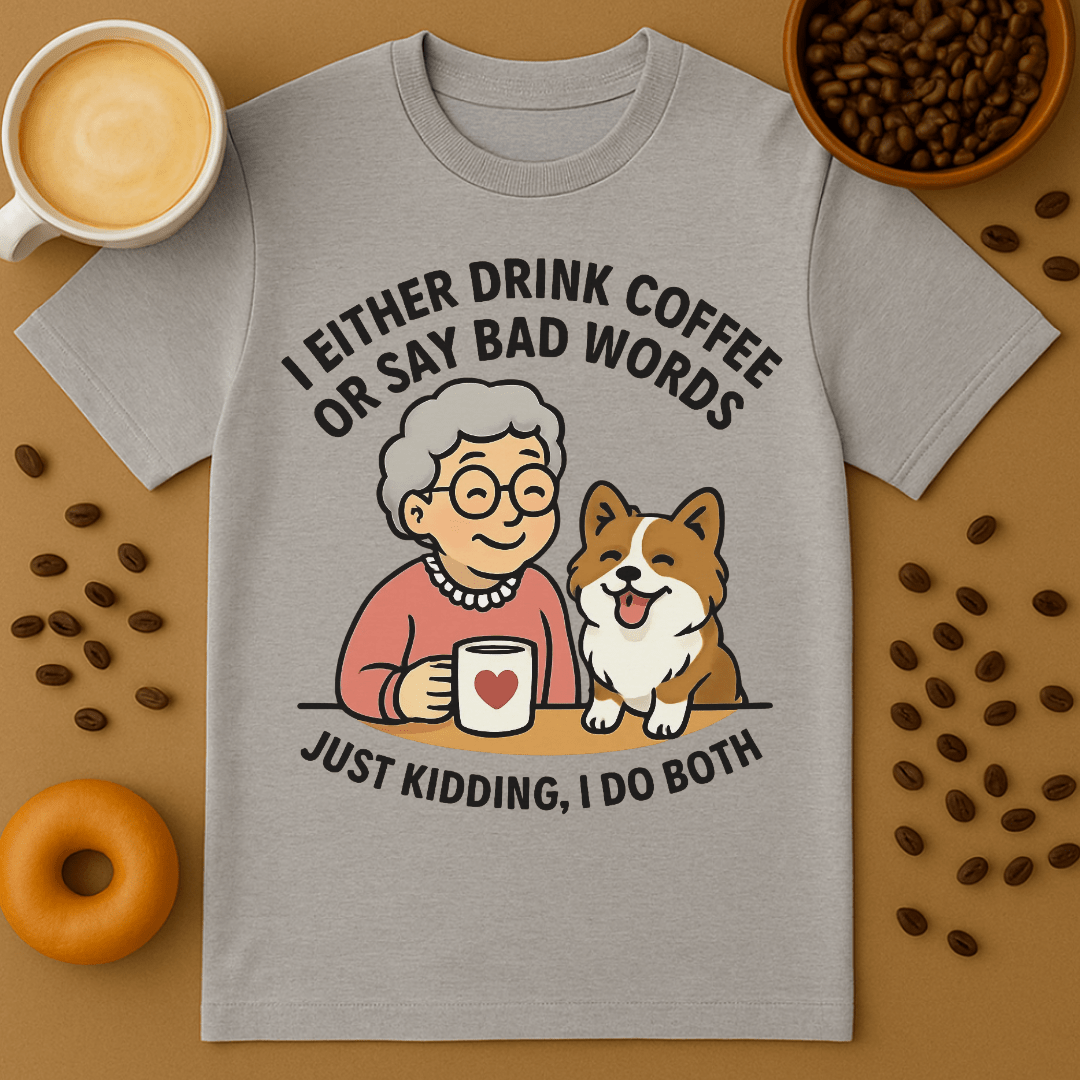 I Drink Coffee Or Say Bad Words - Coffee Shirt