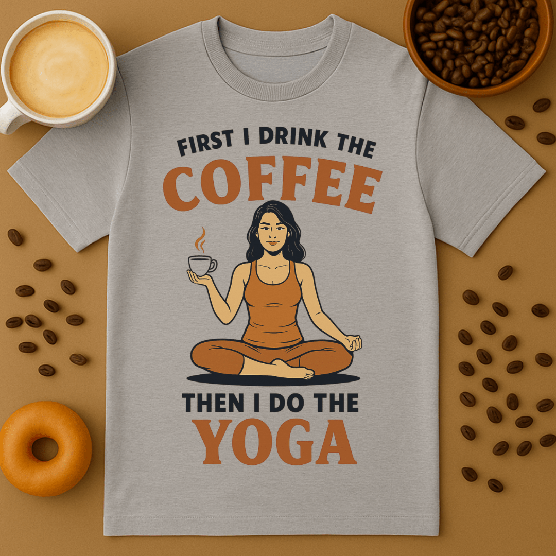 First I Drink The Coffee, Then I Do The Yoga Unisex Tee