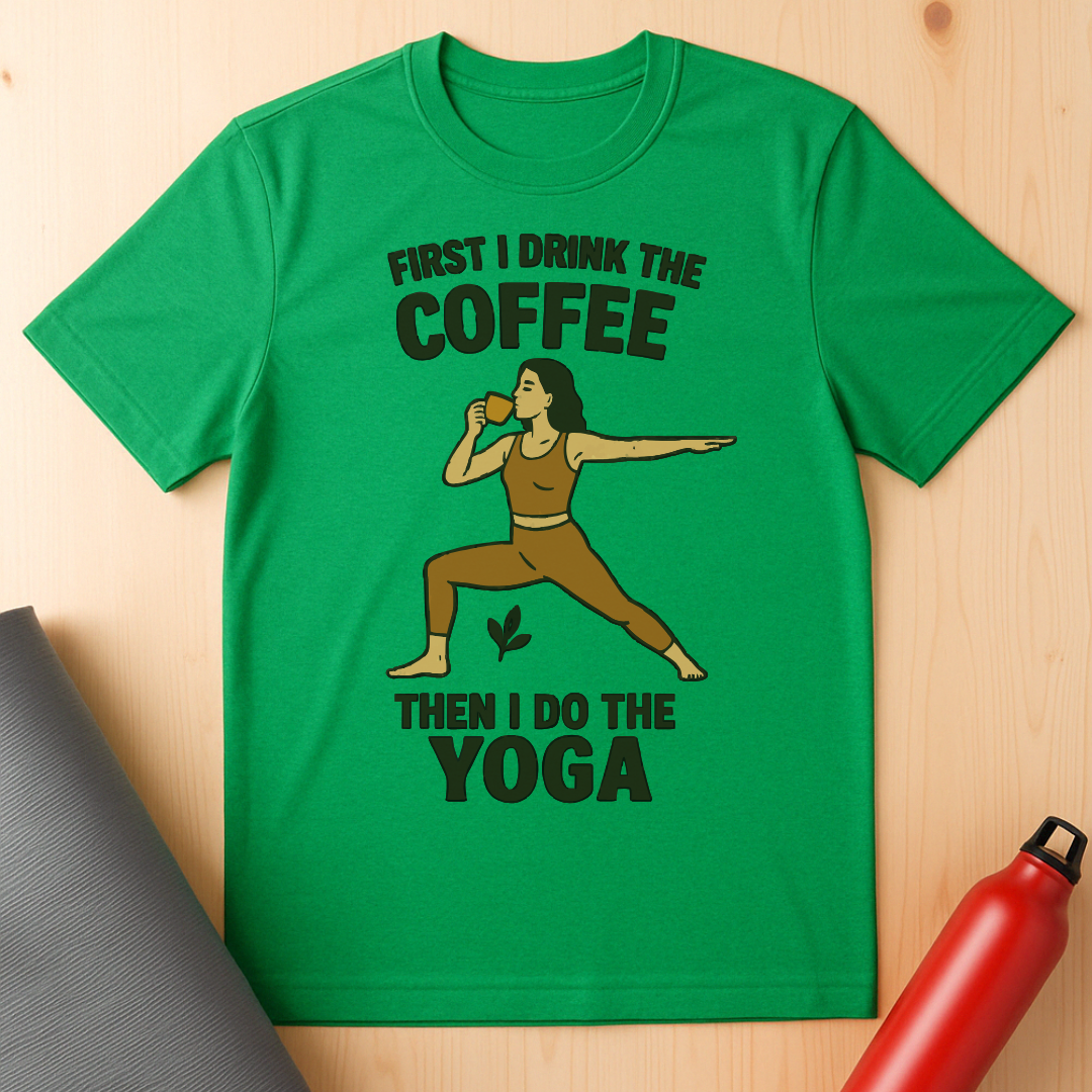 First I Drink The Coffee Yoga Tee