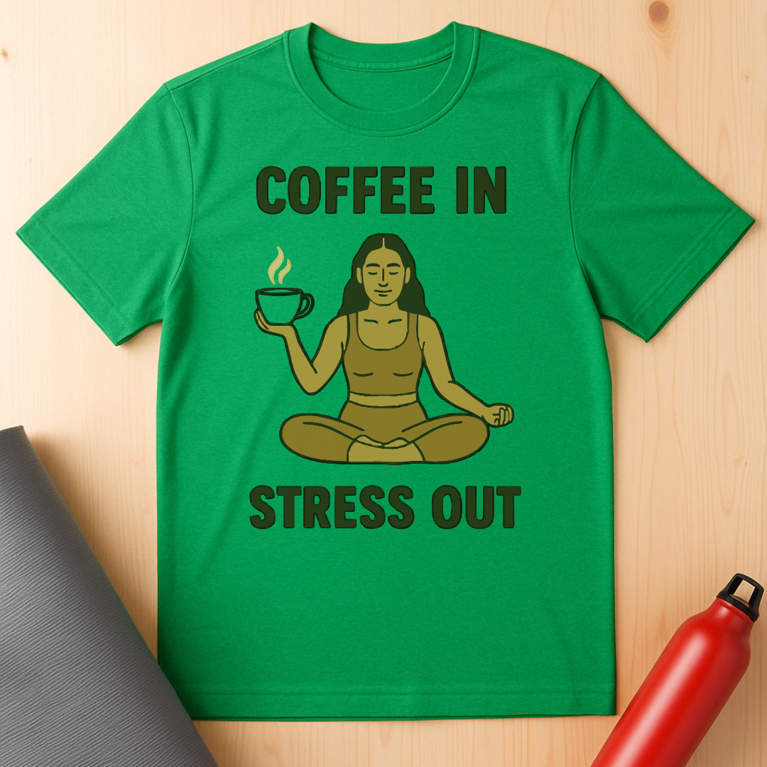 Coffee In Stress Out Tee