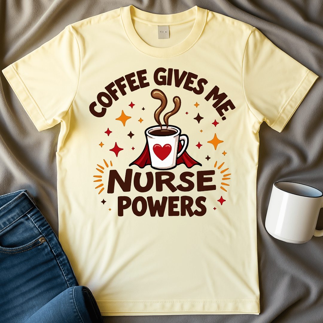 Coffee Gives Me Nurse Powers Funny Shirt