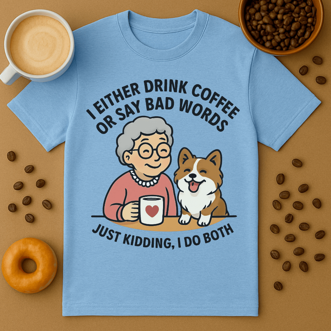 I Drink Coffee Or Say Bad Words - Coffee Shirt