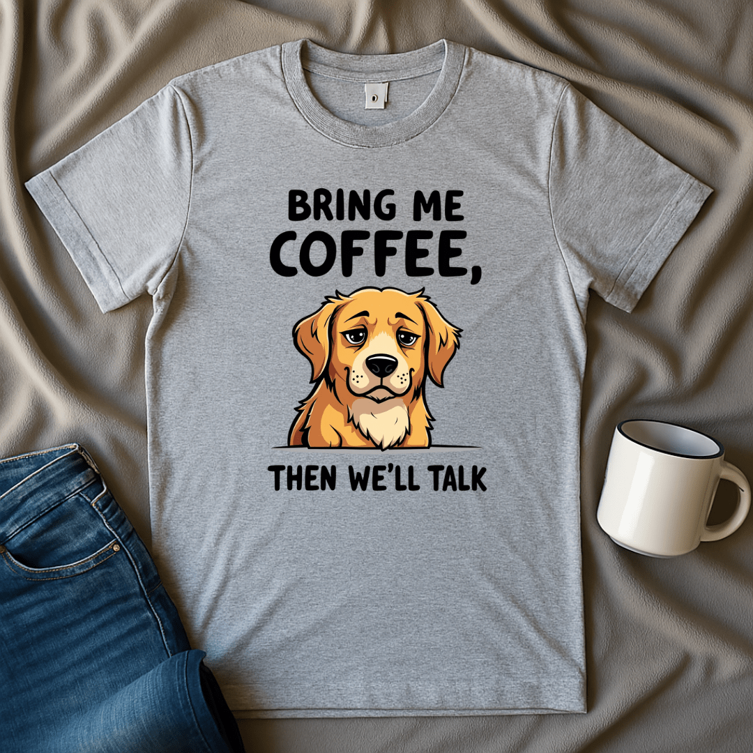 Bring Me Coffee Then We'll Talk Dog T-shirt