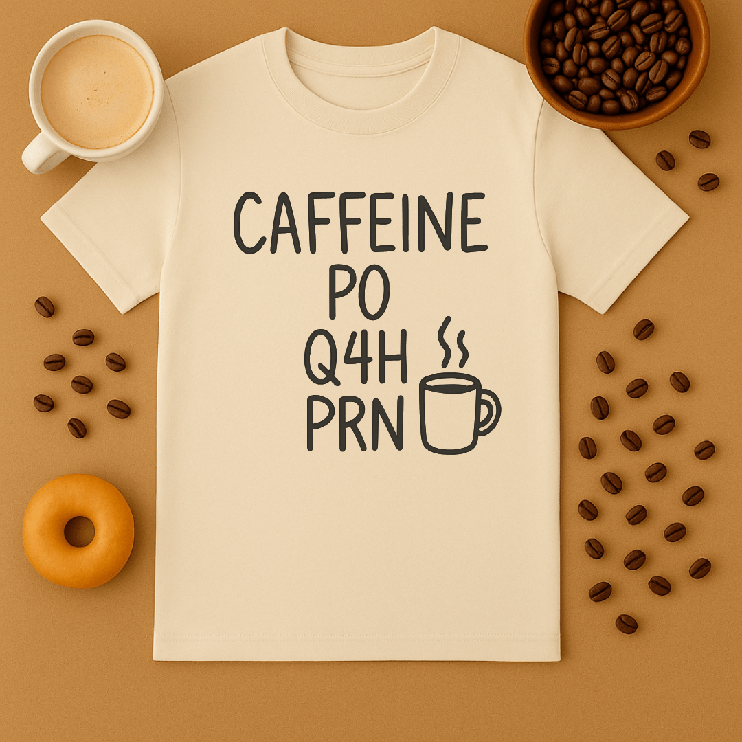 Caffeine, Po, Q4H, Prn Funny Nurse Tee