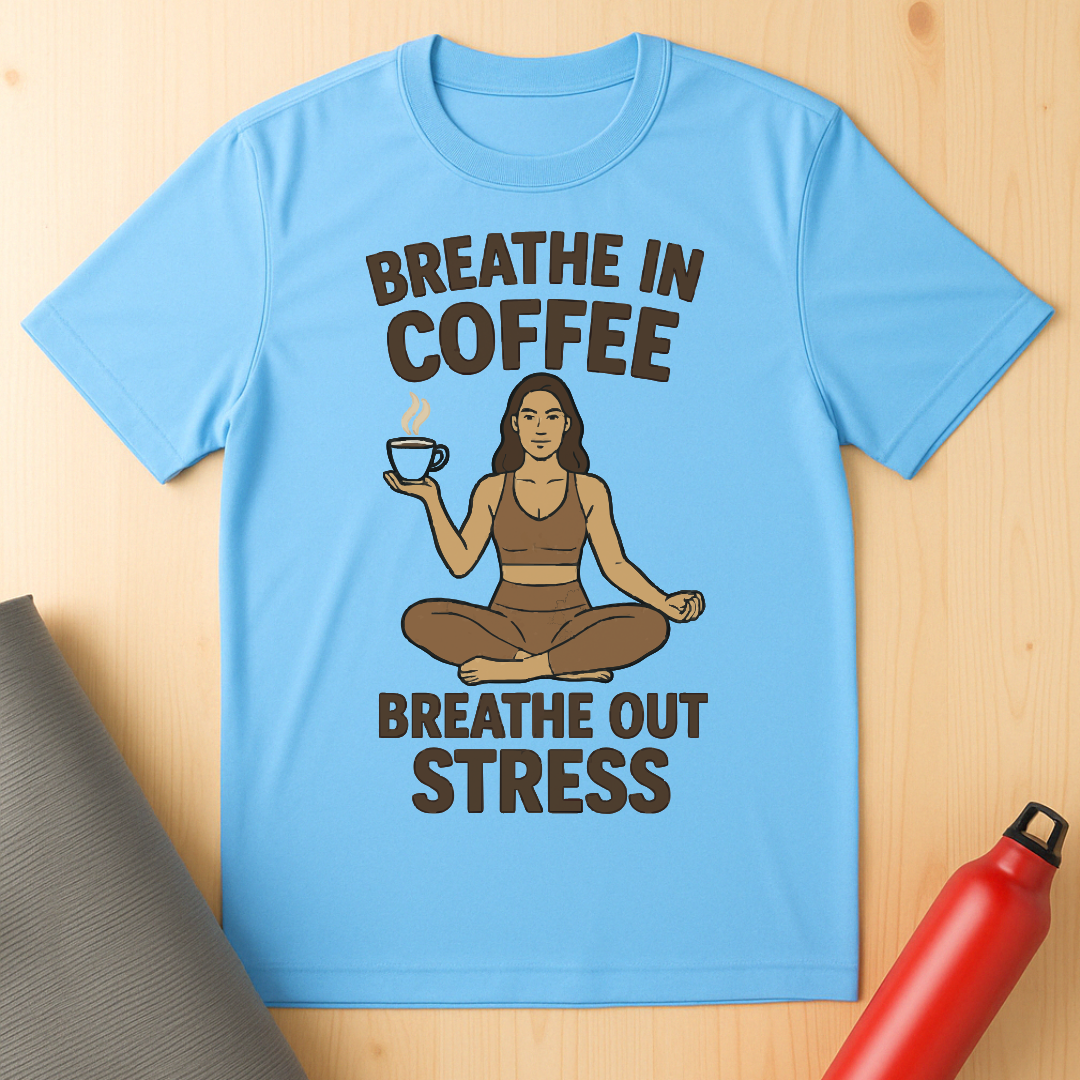 Breathe In Coffee, Breathe Out Stress Tee