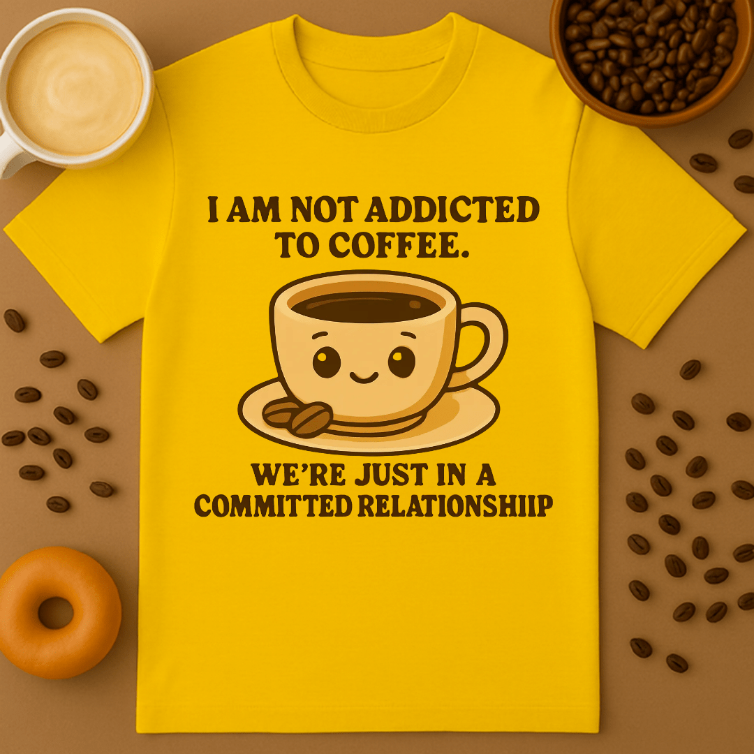 I'm Not Addicted To Coffee Shirt