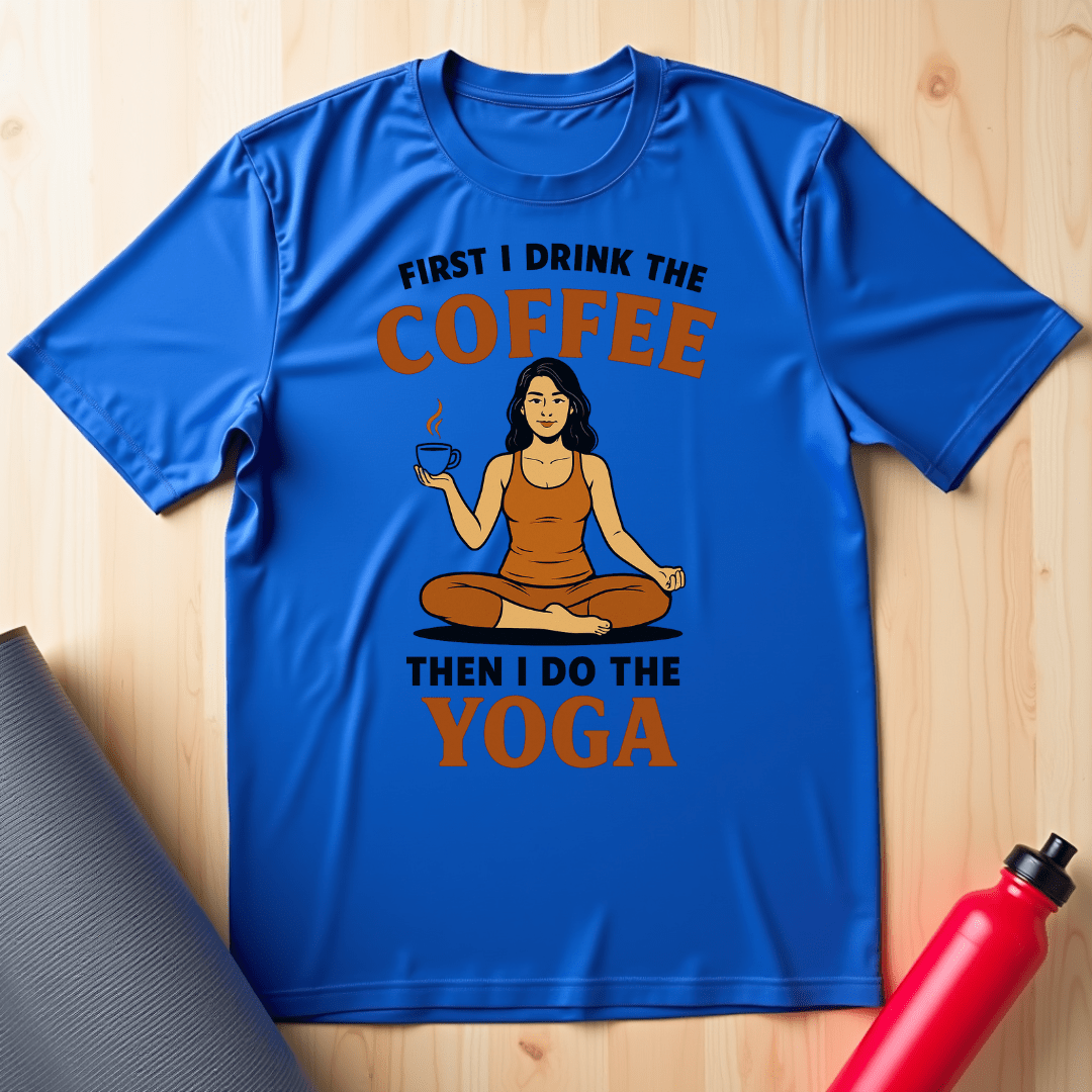 First I Drink The Coffee, Then I Do The Yoga Unisex Tee