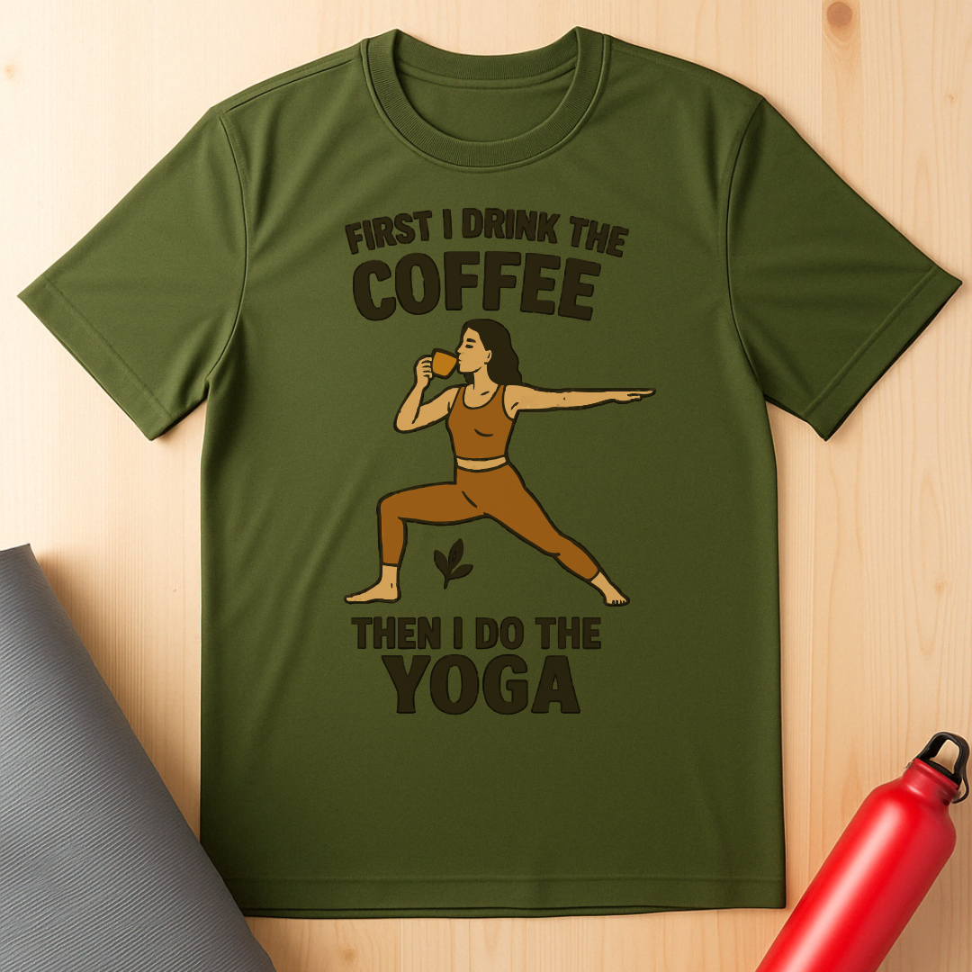 First I Drink The Coffee Yoga Tee