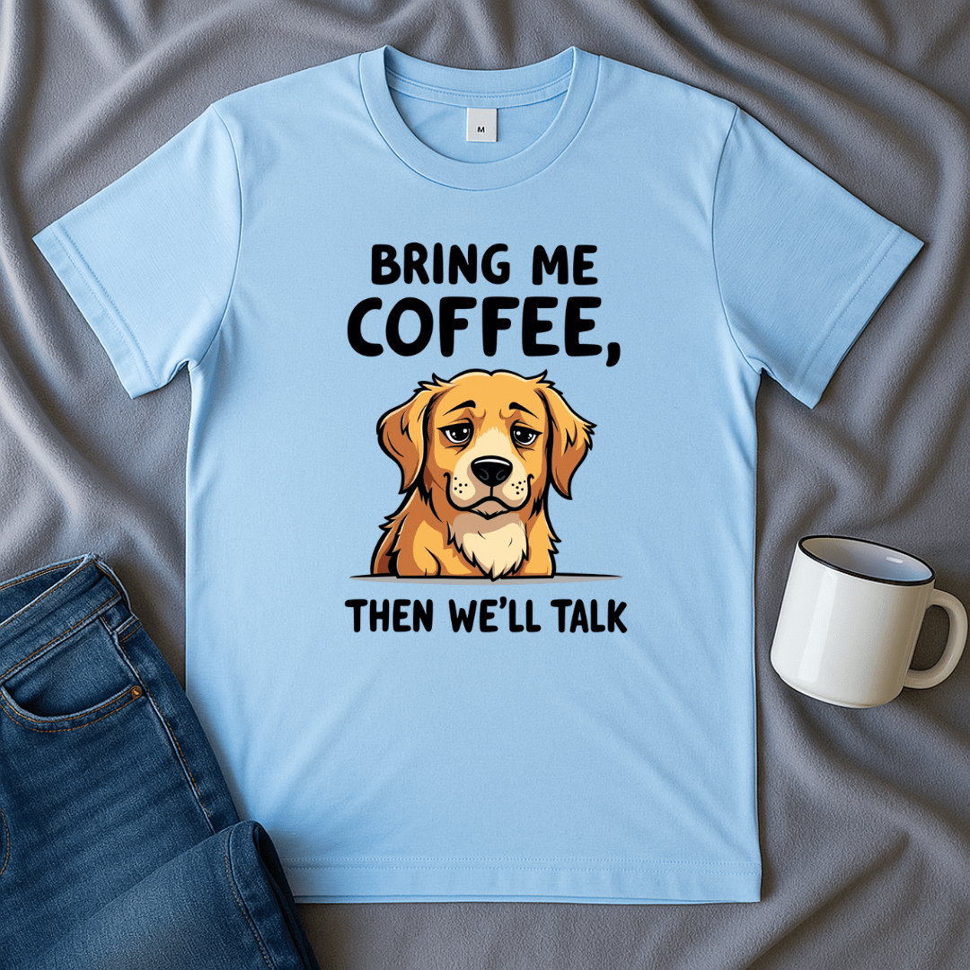 Bring Me Coffee Then We'll Talk Dog T-shirt