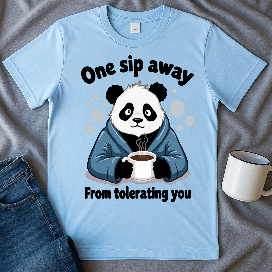One Sip Away From Tolerating You Panda Tee