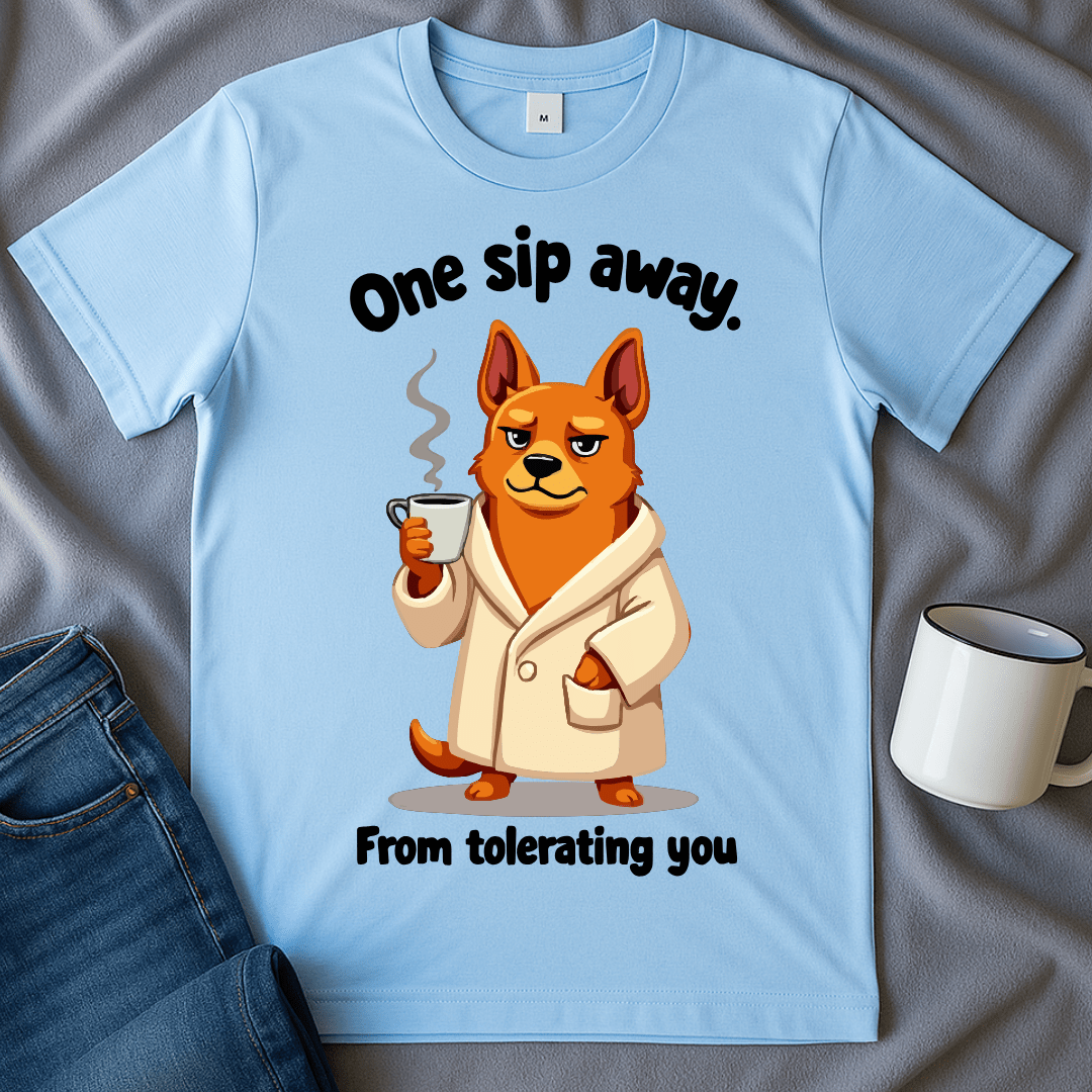 One Sip Away From Tolerating You Dog Tee