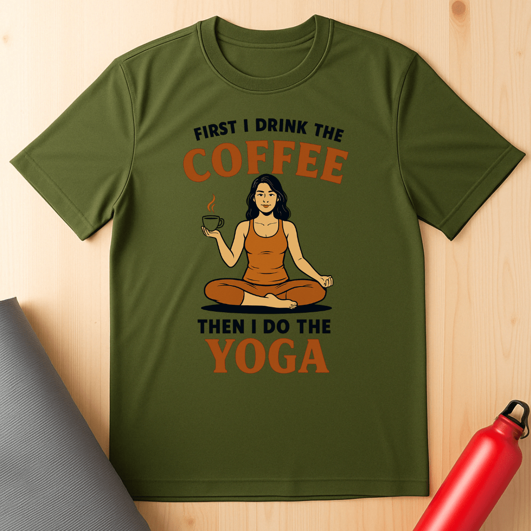 First I Drink The Coffee, Then I Do The Yoga Unisex Tee