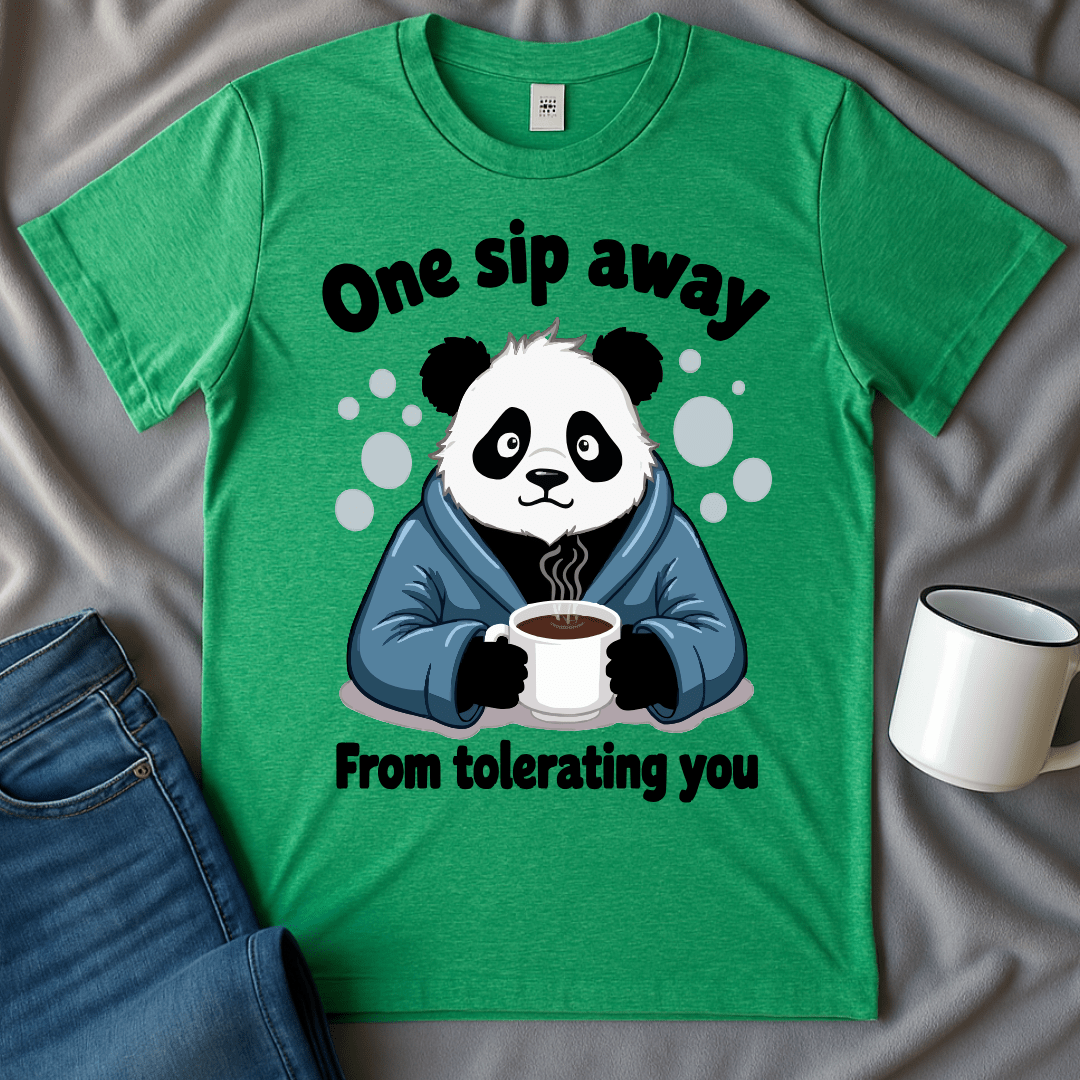 One Sip Away From Tolerating You Panda Tee
