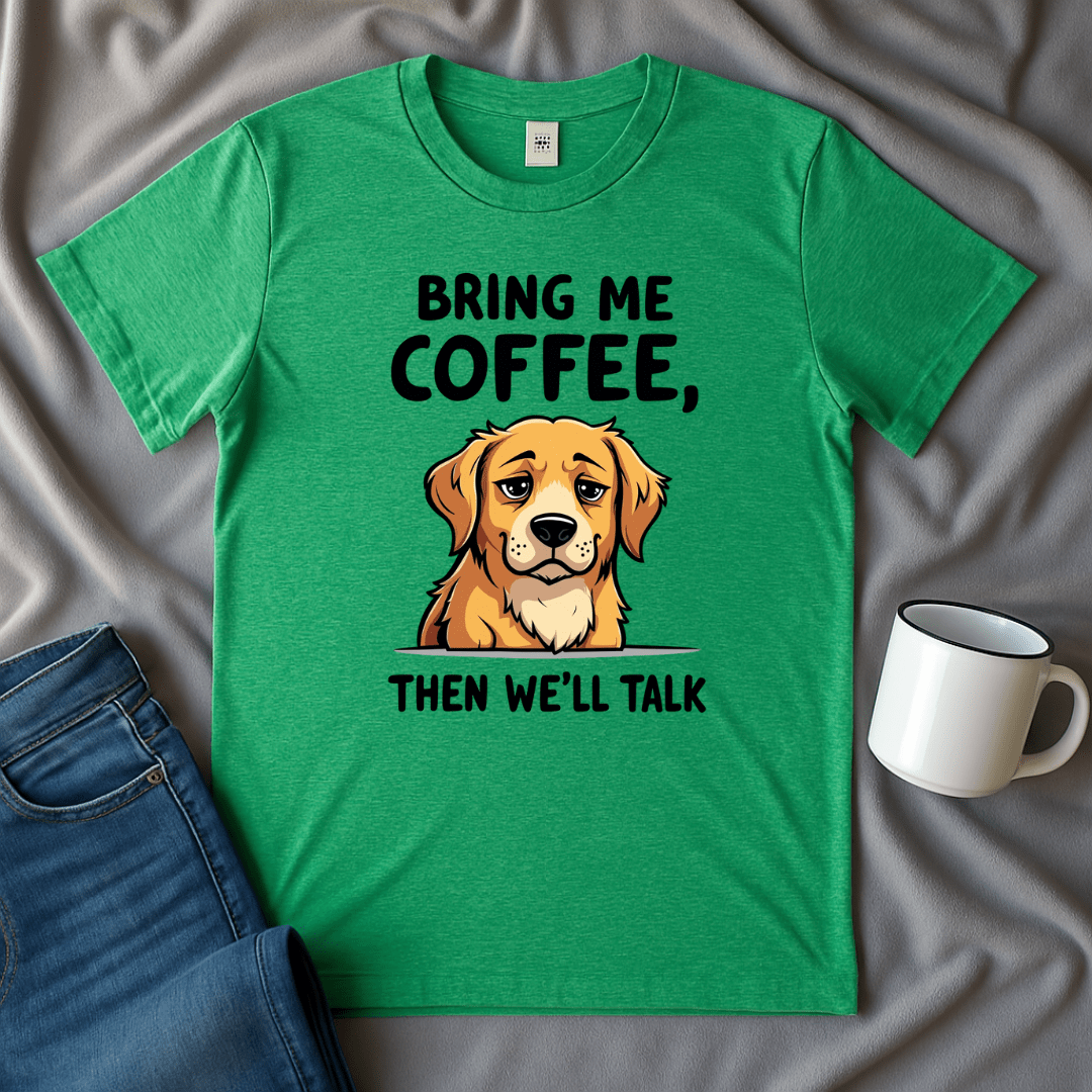 Bring Me Coffee Then We'll Talk Dog T-shirt