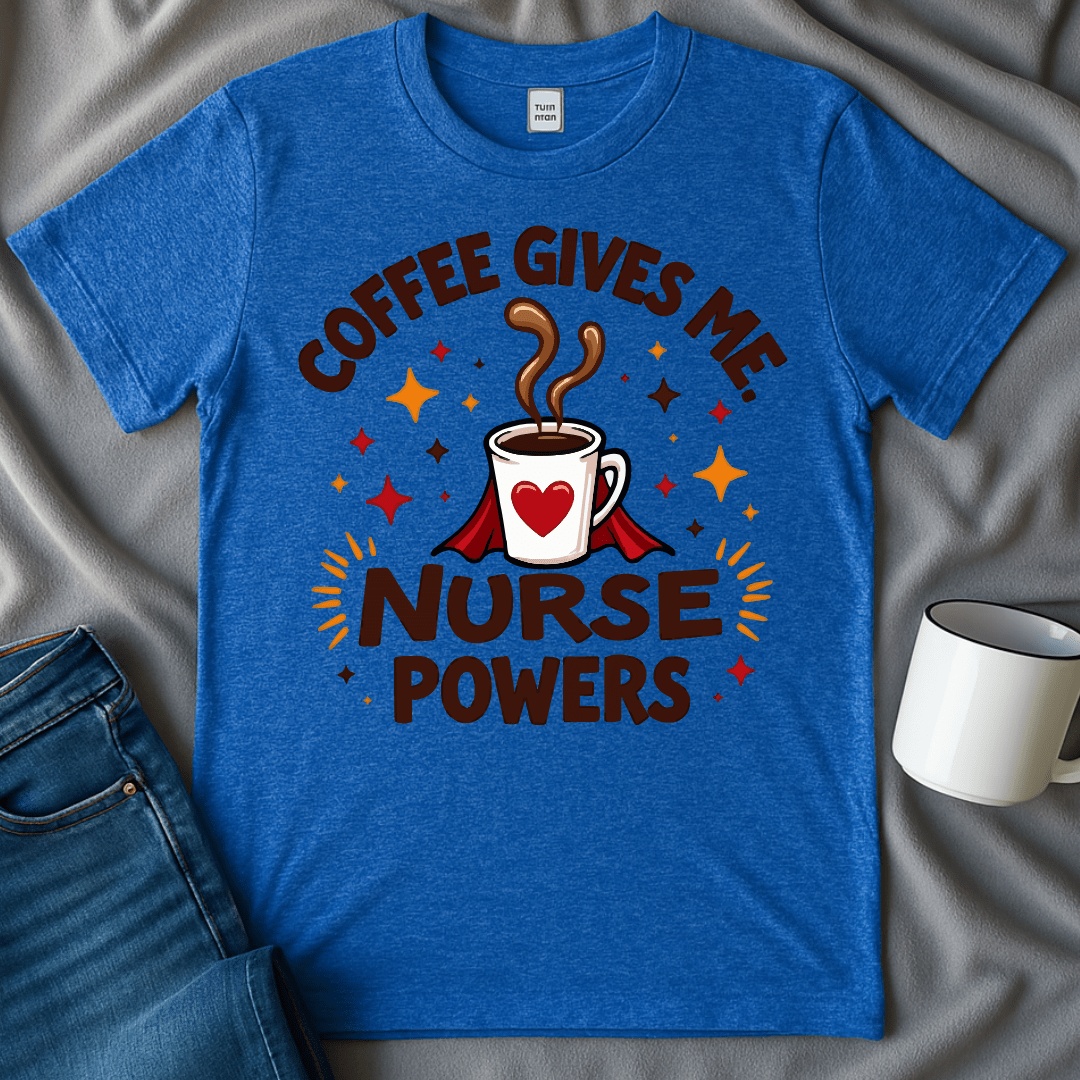 Coffee Gives Me Nurse Powers Funny Shirt