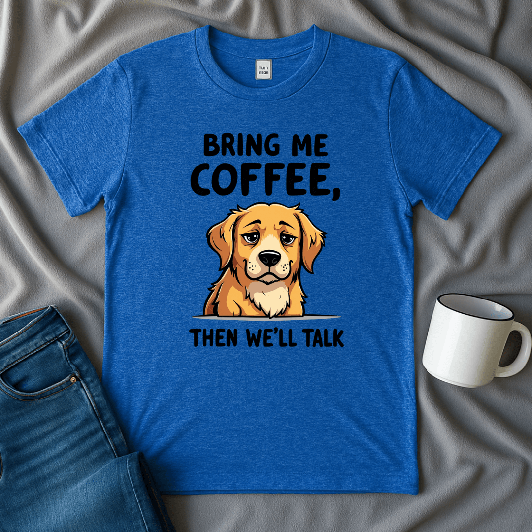Bring Me Coffee Then We'll Talk Dog T-shirt