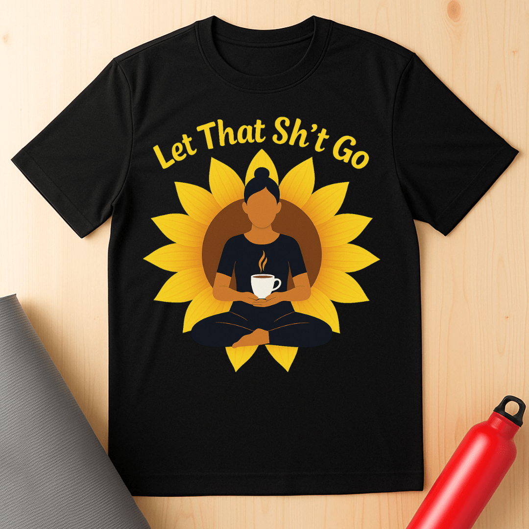 Let That Sh*t Go Tee