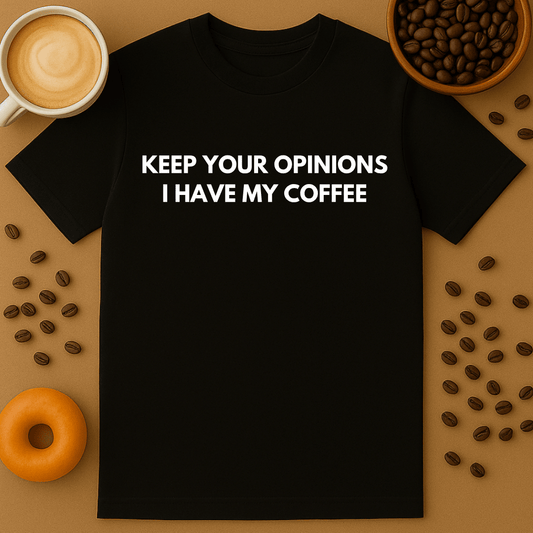 Keep Your Opinions, I Have My Coffee