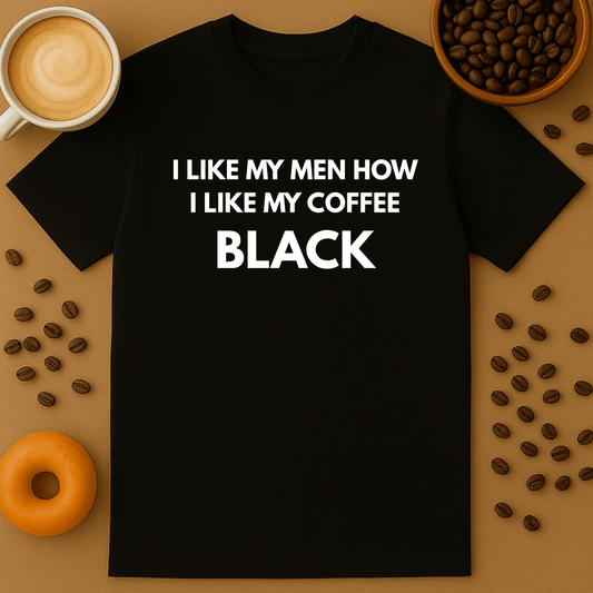 I Like My Men How I Like My Coffee: Black Dark Humour Tee