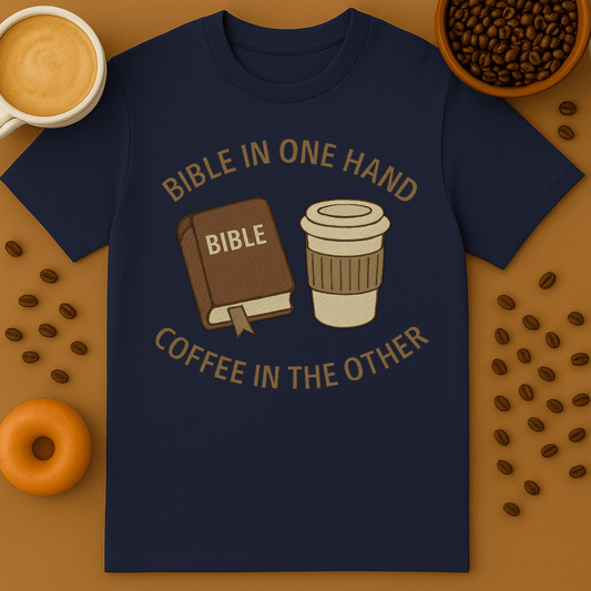 Bible In One Hand, Coffee In The Other Shirt