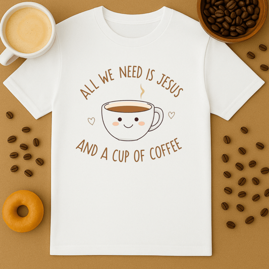 All I Need Is Jesus And A Cup Of Coffee T Shirt