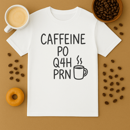 Caffeine, Po, Q4H, Prn Funny Nurse Tee
