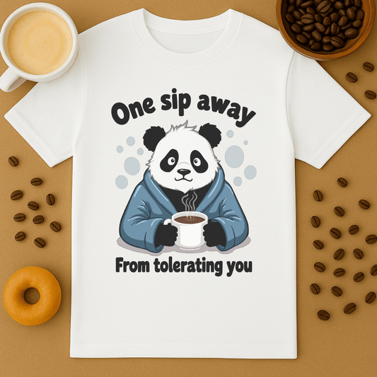 One Sip Away From Tolerating You Panda Tee