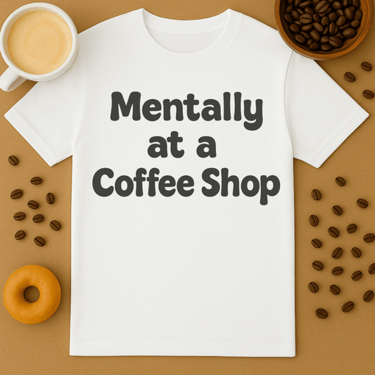 Mentally At A Coffee Shop Tee