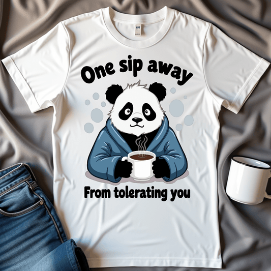 One Sip Away From Tolerating You Panda Tee