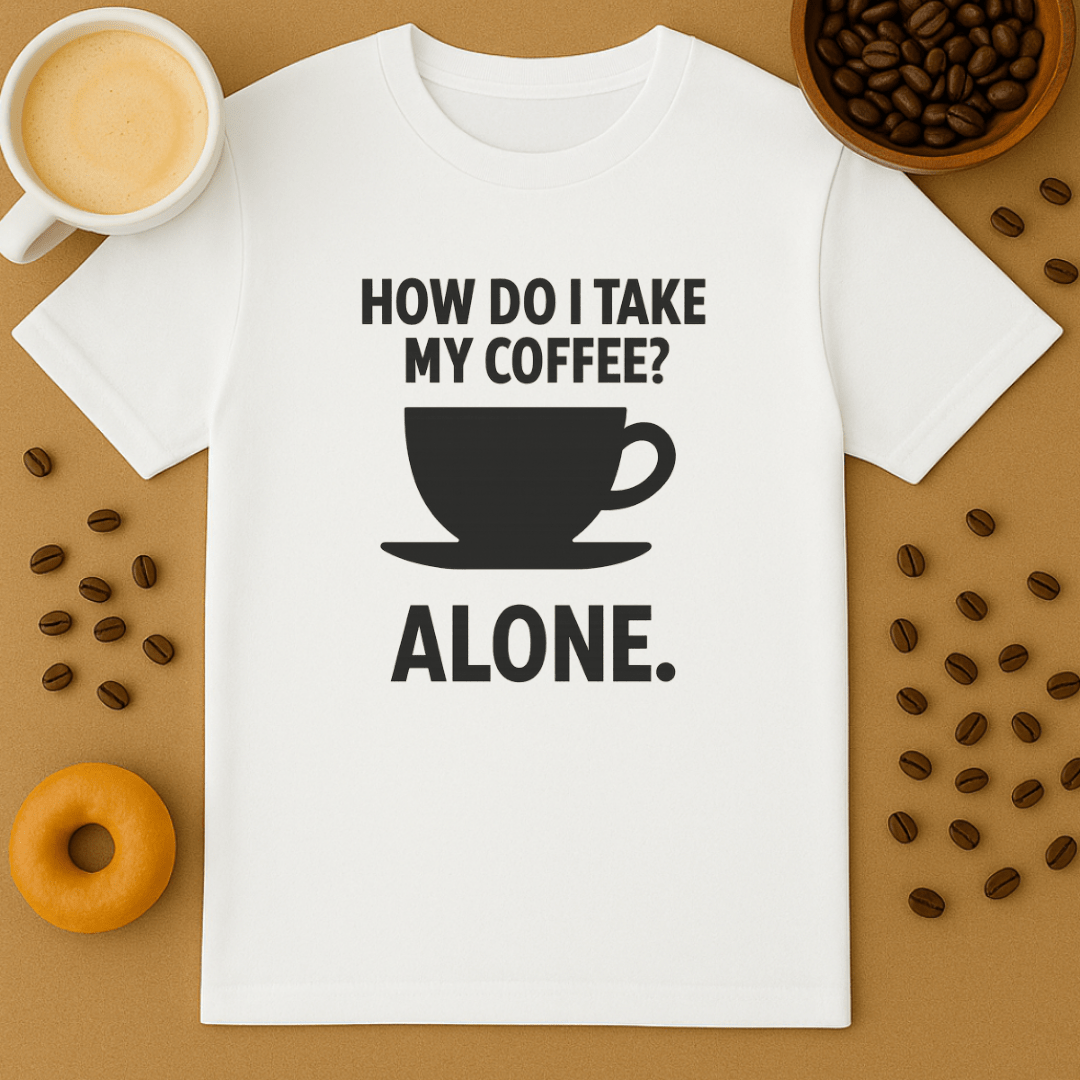 How Do I Take My Coffee? Alone.