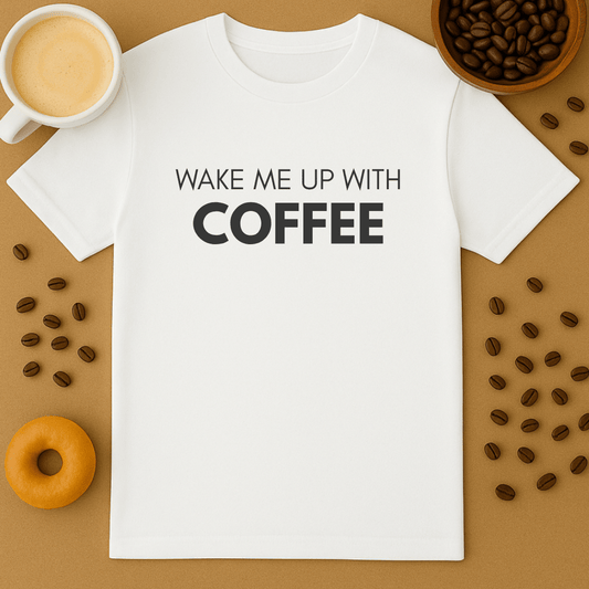Wake Me Up With Coffee Tee