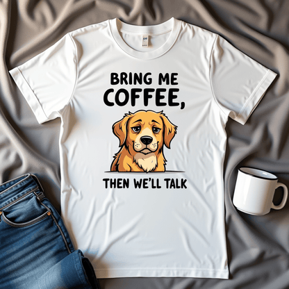 Bring Me Coffee Then We'll Talk Dog T-shirt