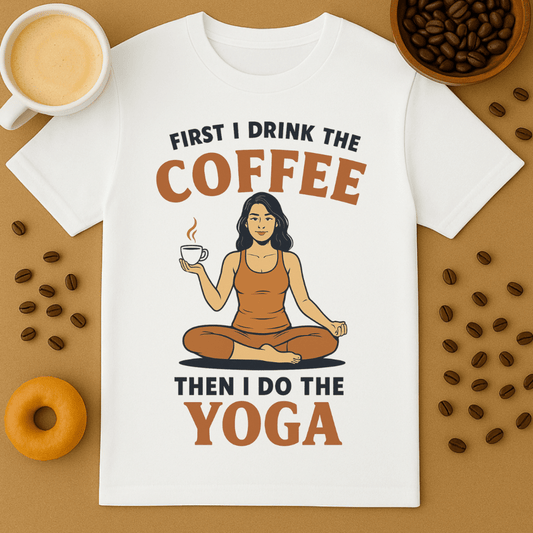 First I Drink The Coffee, Then I Do The Yoga Unisex Tee