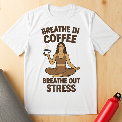 Breathe In Coffee, Breathe Out Stress Tee
