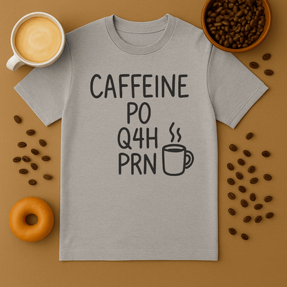 Caffeine, Po, Q4H, Prn Funny Nurse Tee