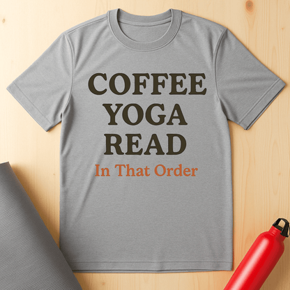 Coffee, Yoga, Read, In That Order Tee
