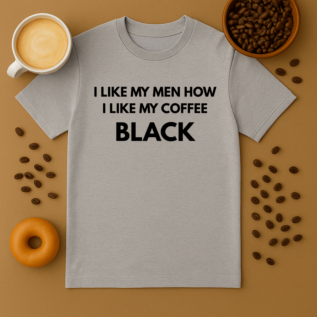 I Like My Men How I Like My Coffee: Black Dark Humour Tee