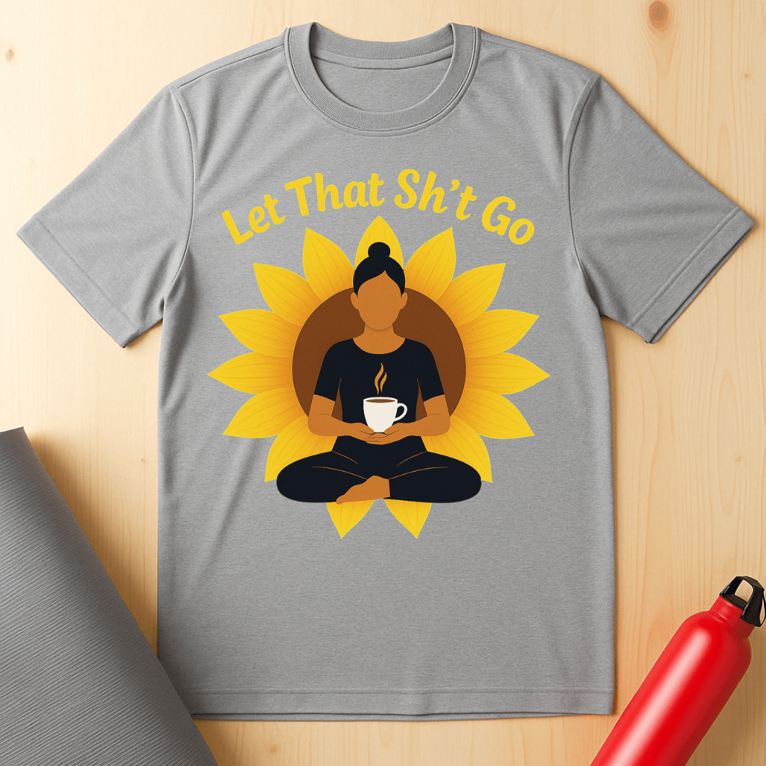 Let That Sh*t Go Tee