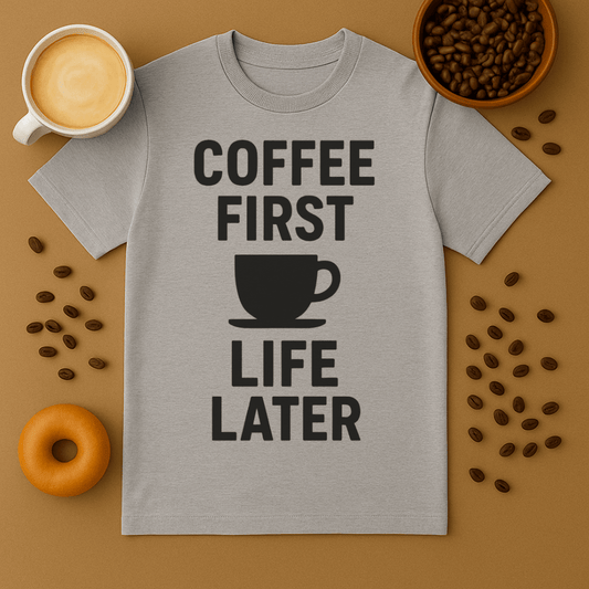Coffee First, Life Later Tee