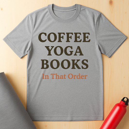 Coffee, Yoga, Books In That Order Tee