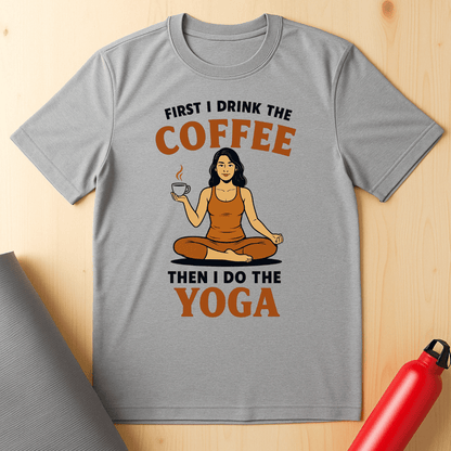 First I Drink The Coffee, Then I Do The Yoga Unisex Tee