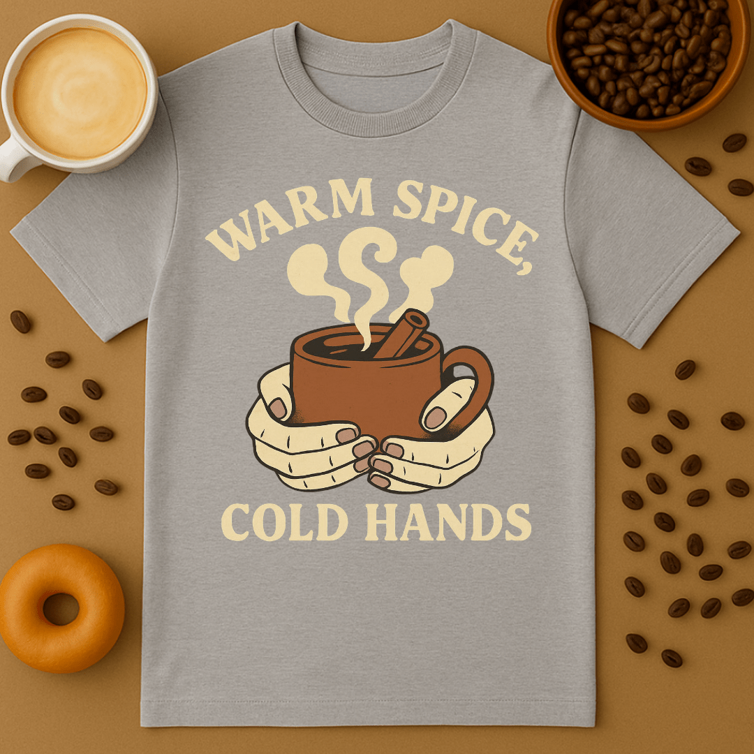Warm Spice, Cold Hands Coffee Shirt