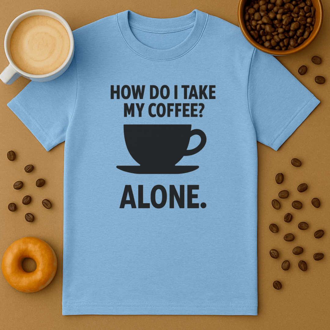 How Do I Take My Coffee? Alone.